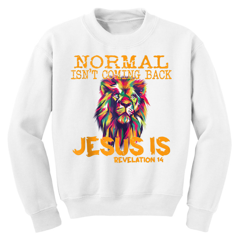 Normal Isn't Coming Back But Jesus Is Revelation 1 Youth Sweatshirt by mauthe | Artistshot