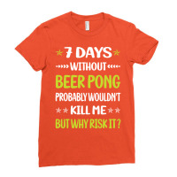 Funny 7 Days Without Beer Pong Yellow Ladies Fitted T-shirt | Artistshot