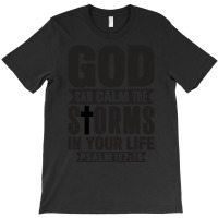 God Can Calm The Storms Green T-shirt | Artistshot