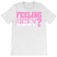 Feeling Ucey T Shirt T-shirt | Artistshot