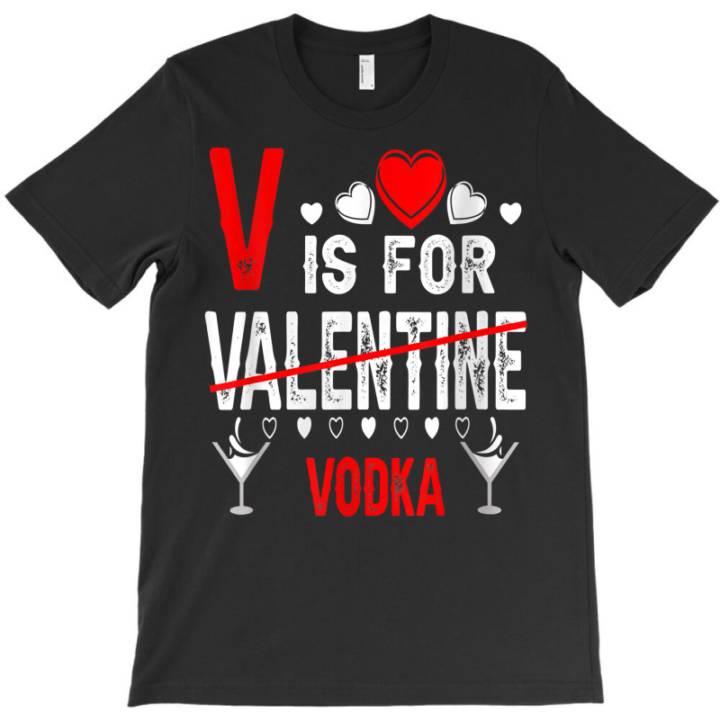 Vodka Is My Valentine Funny Valentine's Day Drinki T-shirt | Artistshot