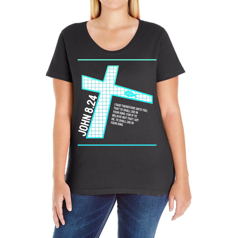 John 824 Bible Verse Design Ladies Curvy T-Shirt by burgiehakese | Artistshot