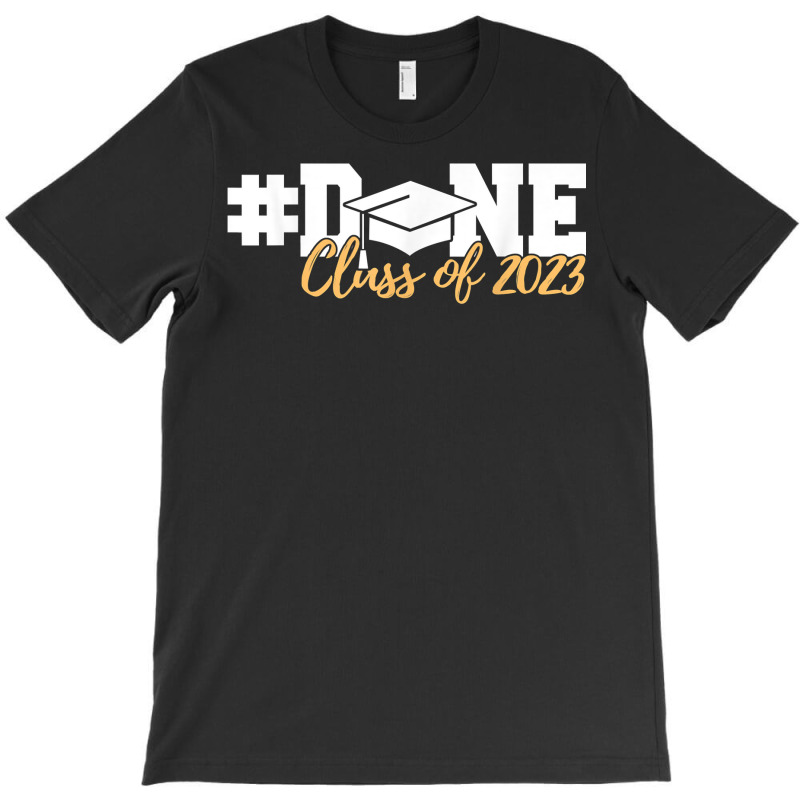 Class Of 2023 Done Graduation Senior 2023 T Shirt T-shirt | Artistshot