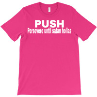 Push Persevere Until Satan Hollas Love T-shirt | Artistshot