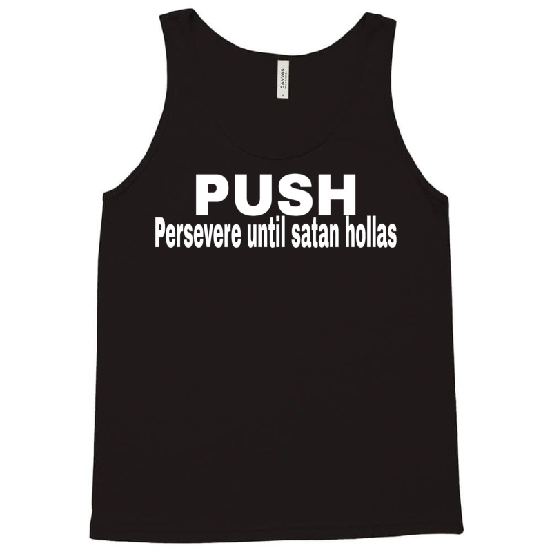 Push Persevere Until Satan Hollas Love Tank Top | Artistshot