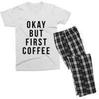 Okay But First Coffee Coffee Coffee Men's T-shirt Pajama Set | Artistshot