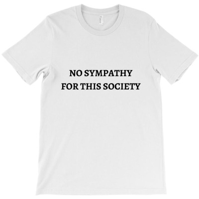 No Sympathy For This Society Classic T Shirt T-shirt Designed By Muhammad Mustofa