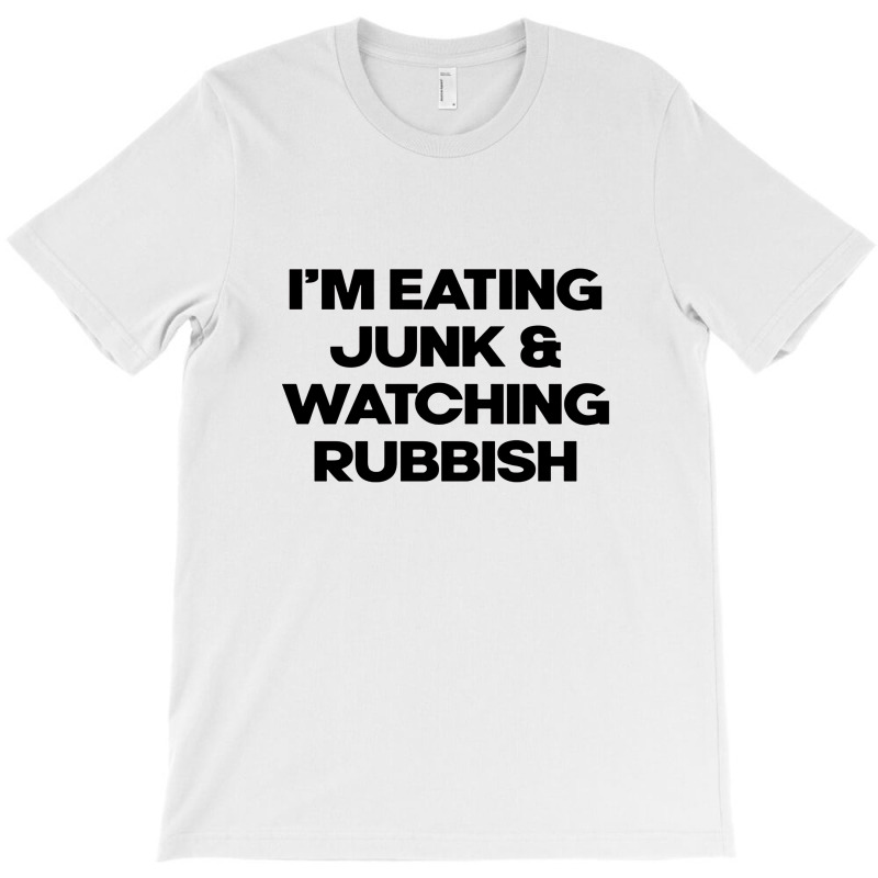 I'm Eating Junk And Watching Rubbish T-Shirt by DebraJJones | Artistshot