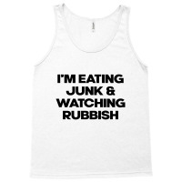 I'm Eating Junk And Watching Rubbish Tank Top | Artistshot