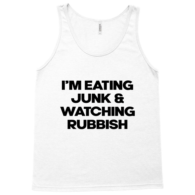 I'm Eating Junk And Watching Rubbish Tank Top by DebraJJones | Artistshot