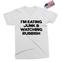 I'm Eating Junk And Watching Rubbish Exclusive T-shirt | Artistshot