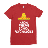 School Psychologist Nacho Average Design Ladies Fitted T-shirt | Artistshot