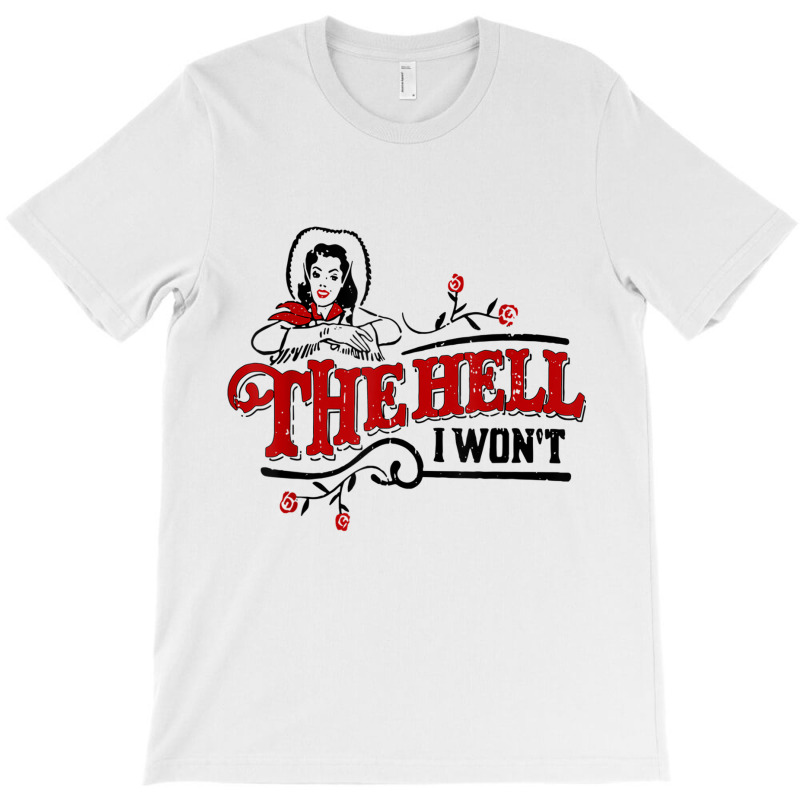 The Hell I Won't Cowboy Hat Western Cowgirls Costu T-shirt | Artistshot