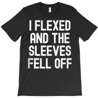 Men Women I Flexed And The Sleeves Fell Off Tank T T-shirt | Artistshot