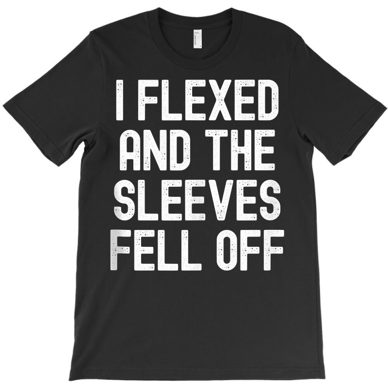 Men Women I Flexed And The Sleeves Fell Off Tank T T-shirt | Artistshot