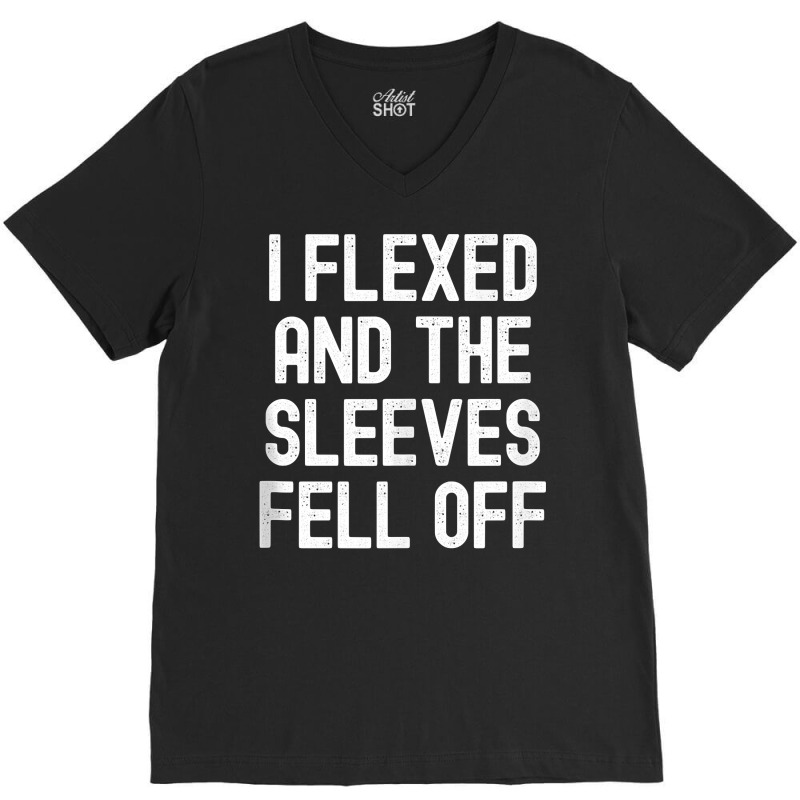 Men Women I Flexed And The Sleeves Fell Off Tank T V-neck Tee | Artistshot