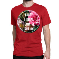 Angry Liberal Feminist Killjoy Classic T-shirt | Artistshot