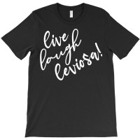 Live Laugh Leviosa! 4 T-shirt | Artistshot