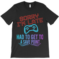 Limited Edition Funny Gamer Sayings, Sorry I'm Lat T-shirt | Artistshot