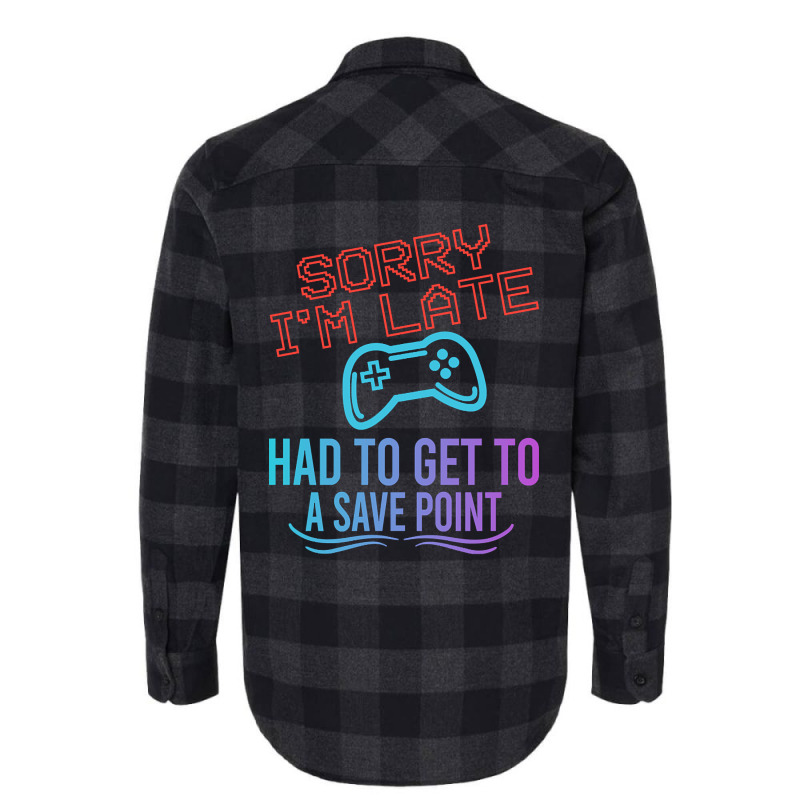 Limited Edition Funny Gamer Sayings, Sorry I'm Lat Flannel Shirt by baileyjohn2 | Artistshot