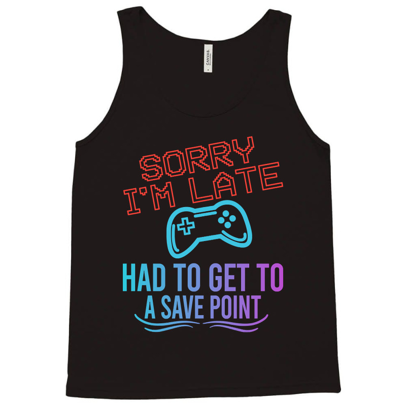 Limited Edition Funny Gamer Sayings, Sorry I'm Lat Tank Top by baileyjohn2 | Artistshot