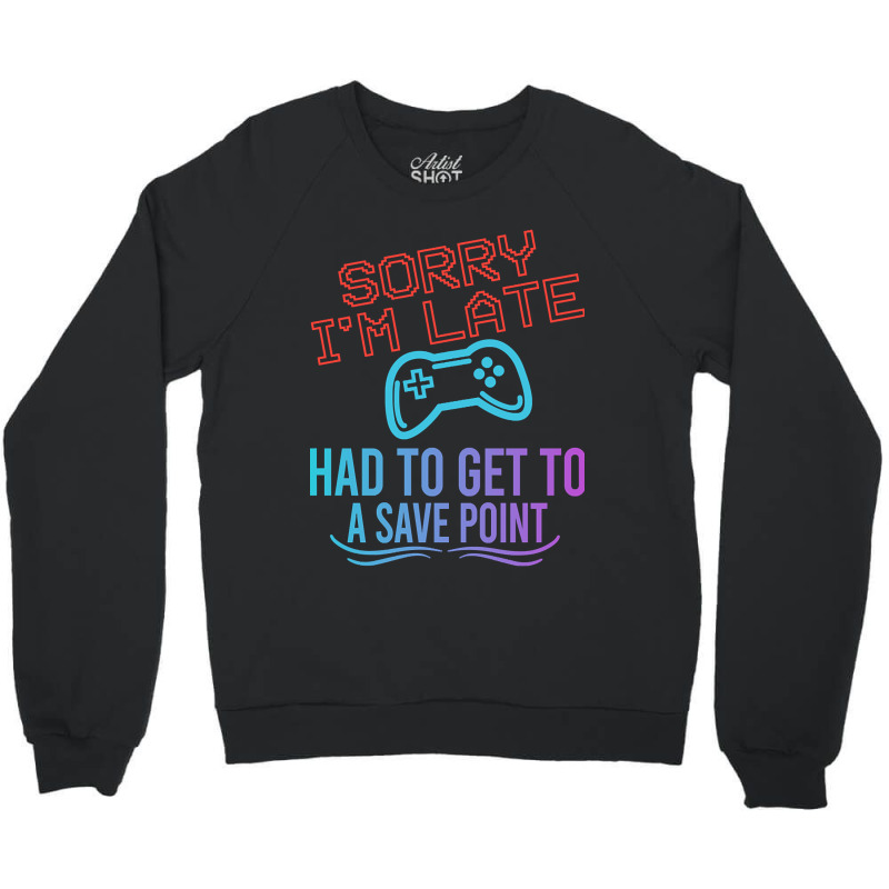 Limited Edition Funny Gamer Sayings, Sorry I'm Lat Crewneck Sweatshirt by baileyjohn2 | Artistshot