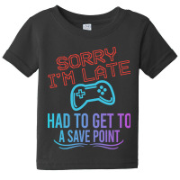 Limited Edition Funny Gamer Sayings, Sorry I'm Lat Baby Tee | Artistshot