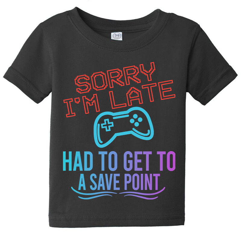 Limited Edition Funny Gamer Sayings, Sorry I'm Lat Baby Tee by baileyjohn2 | Artistshot