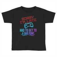 Limited Edition Funny Gamer Sayings, Sorry I'm Lat Toddler T-shirt | Artistshot