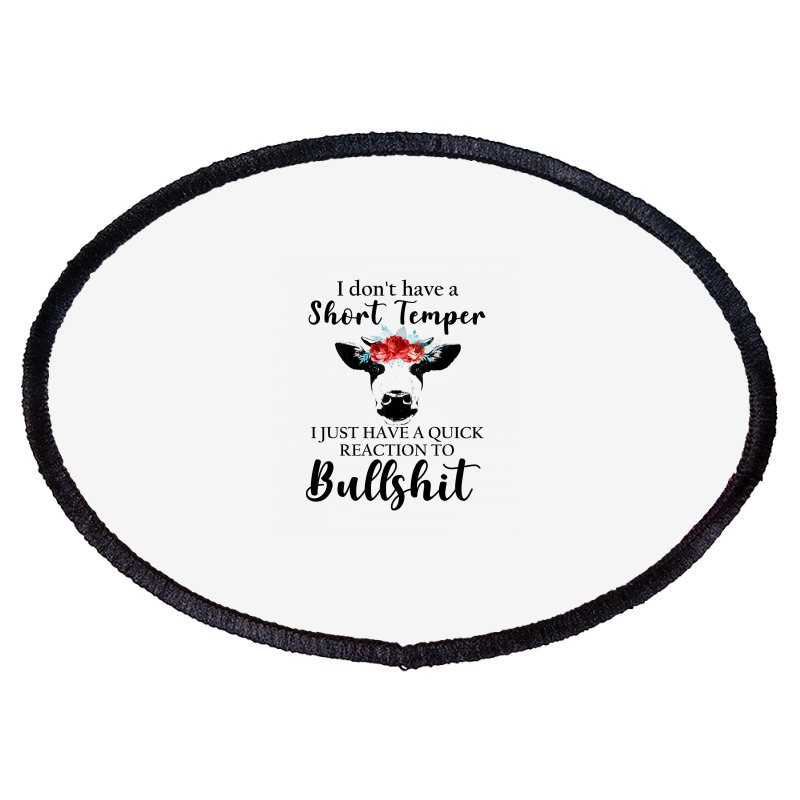 I Don't Have A Short Temper, I Just Have A Quick Reaction To Bullshit. Oval Patch | Artistshot