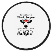 I Don't Have A Short Temper, I Just Have A Quick Reaction To Bullshit. Round Patch | Artistshot