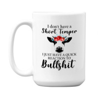 I Don't Have A Short Temper, I Just Have A Quick Reaction To Bullshit. 15 Oz Coffee Mug | Artistshot