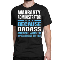 Warranty Administrator T Shirt Classic T-shirt | Artistshot