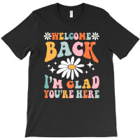 Welcome Back I'm Glad You're Here Groovy Retro Tea T-shirt | Artistshot