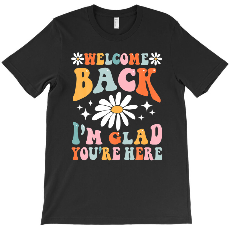 Welcome Back I'm Glad You're Here Groovy Retro Tea T-shirt | Artistshot