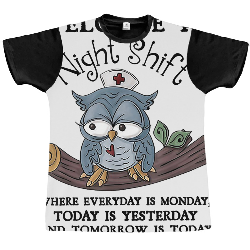 Welcome To Night Shift Where Everday Is Monday Owl Graphic T-shirt | Artistshot