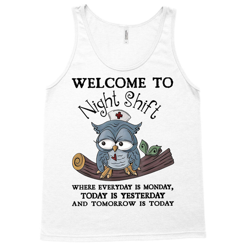 Welcome To Night Shift Where Everday Is Monday Owl Tank Top | Artistshot