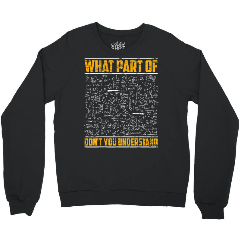 Science Math & Physics What Part Of Don`t You Unde Crewneck Sweatshirt by kranendon | Artistshot