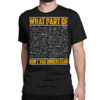 Science Math & Physics What Part Of Don`t You Unde Classic T-shirt | Artistshot