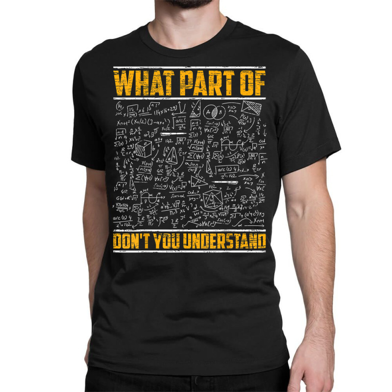 Science Math & Physics What Part Of Don`t You Unde Classic T-shirt by kranendon | Artistshot