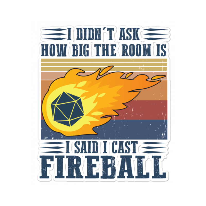 Custom I Didn T Ask How Big The Room Is I Said I Cast Fireball Vintage Shirt Sticker By Hoainv Artistshot