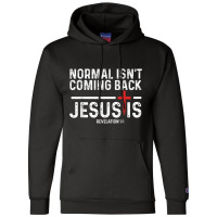 Normal Isn't Coming Back But Jesus Is Revelation 1 Champion Hoodie | Artistshot