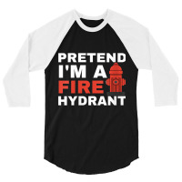 Womens Pretend I'm A Fire Hydrant Joke Prank Costu 3/4 Sleeve Shirt | Artistshot