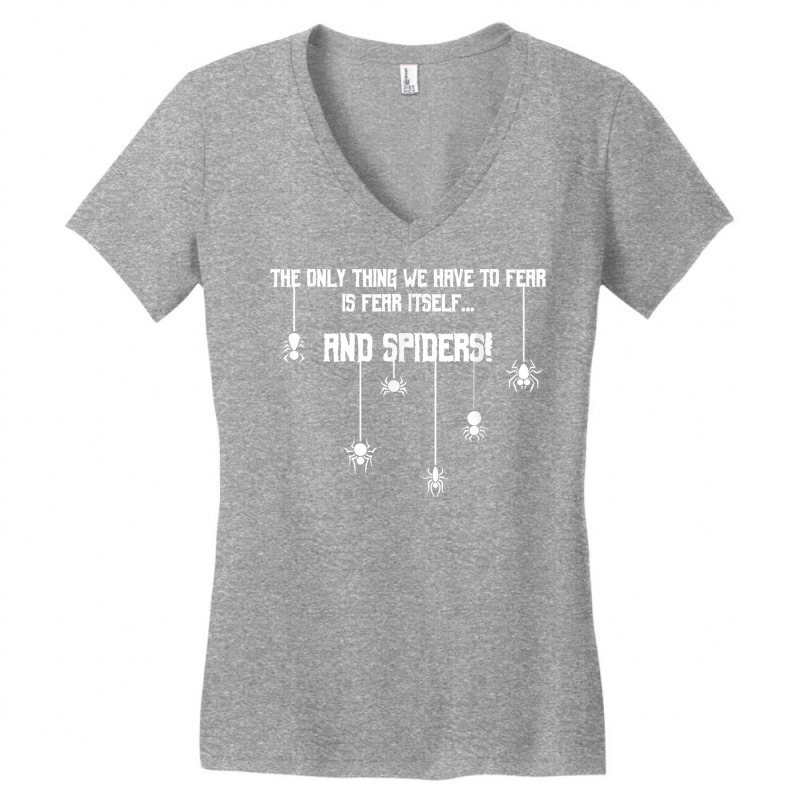 Only Thing Have To Fear Is Fear Itself And Spiders! T Shirt Women's V-neck T-shirt | Artistshot