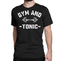 Gym And Tonic Funny Workout Pun Fitness Weightlifting Humor Quote Gift Classic T-shirt | Artistshot