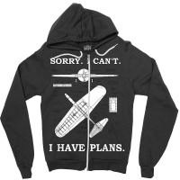 Sorry. I Can't. I Have Plans. Funny Airplane Model Zipper Hoodie | Artistshot