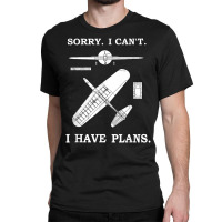 Sorry. I Can't. I Have Plans. Funny Airplane Model Classic T-shirt | Artistshot