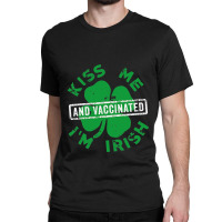 Kissing Me I'm Irish And Vaccinated St. Patrick's  Classic T-shirt | Artistshot