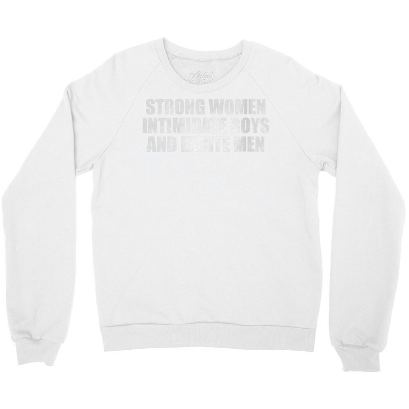 Womens Strong Women Intimidate Boys And Excite Men Crewneck Sweatshirt by voutsro | Artistshot