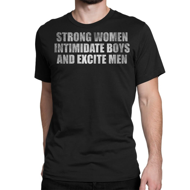 Womens Strong Women Intimidate Boys And Excite Men Classic T-shirt by voutsro | Artistshot